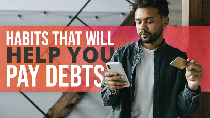 Habits That Will Help You Pay Debts