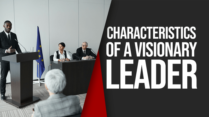 Characteristics of a Visionary Leader