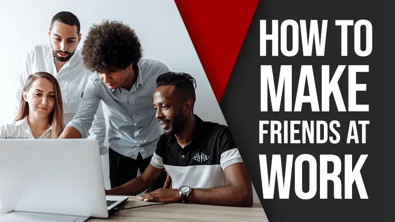 how to make friends at work