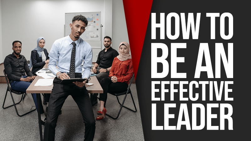 How to Be An Effective Leader