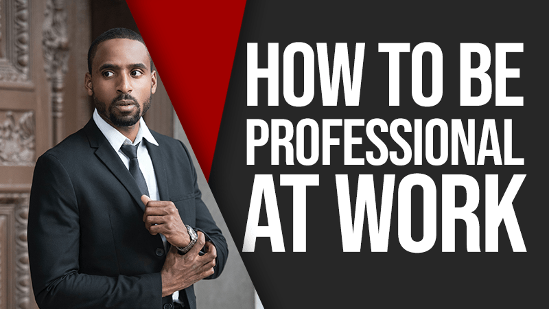 How To Be Professional At Work