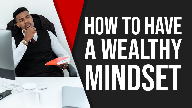 How To Have a Wealthy Mindset