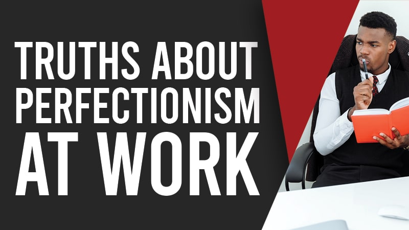Truths About Perfectionism at Work